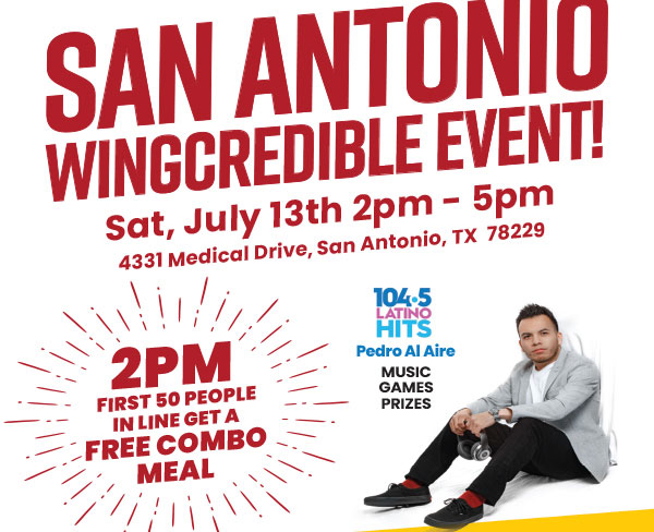 San Antonio Wingcredible Event! Saturday, July 13th 2pm - 5pm. First 50 people in line get a Free Combo Meal